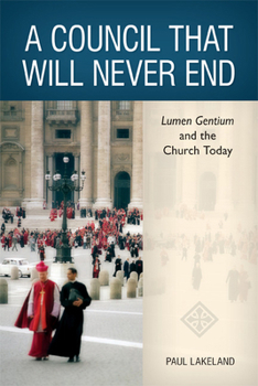 Paperback A Council That Will Never End: Lumen Gentium and the Church Today Book