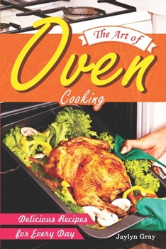 Paperback The Art of Oven Cooking: Delicious Recipes for Every Day Book