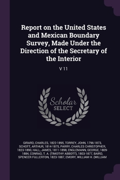 Paperback Report on the United States and Mexican Boundary Survey, Made Under the Direction of the Secretary of the Interior: V 11 Book