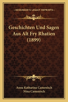 Geschichten und Sagen aus alt Fry Rh�tien