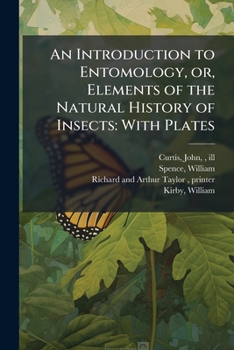 Paperback An Introduction to Entomology, or, Elements of the Natural History of Insects: With Plates Book
