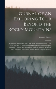 Hardcover Journal of an Exploring Tour Beyond the Rocky Mountains [microform]: Under the Direction of the A.B.C.F.M., Performed in the Years 1835, '36, and '37, Book