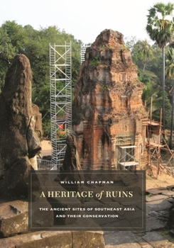 Hardcover A Heritage of Ruins: The Ancient Sites of Southeast Asia and Their Conservation Book