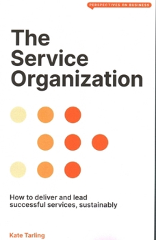 Paperback The Service Organization: How to Deliver and Lead Successful Services, Sustainably Book