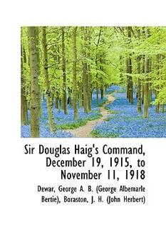Sir Douglas Haig's Command, December 19, 1915, to November 11 1918