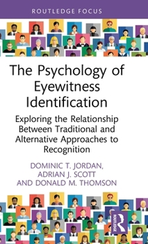 The Psychology of Eyewitness Identification: Exploring the Relationship Between Traditional and Alternative Approaches to Recognition (Routledge Frontiers of Criminal Justice)