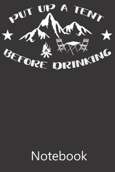 Put Up A Tent Before Drinking: Composition Notebook, College Ruled Blank Lined Book for for taking notes, recipes, sketching, writing, organizing, doodling Birthday Gifts