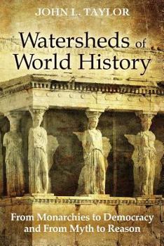 Paperback Watersheds of World History: From Monarchies to Democracy and From Myth to Reason Book