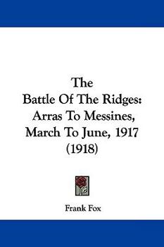 The Battle of the Ridges: Arras-Messines, March-June, 1917