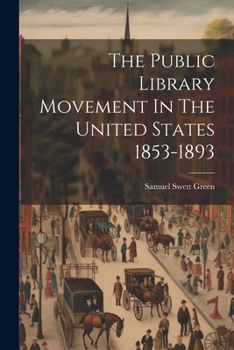 Paperback The Public Library Movement In The United States 1853-1893 Book