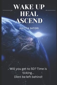 Paperback Wake up, Heal, Ascend: How to Shift from 3D Reality (Hell) to 5D Reality (Heaven) Book