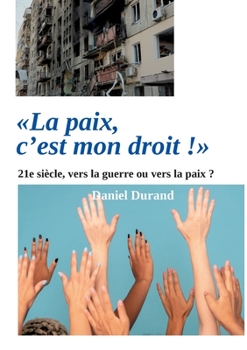 Paperback "La paix, c'est mon droit !": 21e siècle, vers la guerre ou vers la paix ? [French] Book
