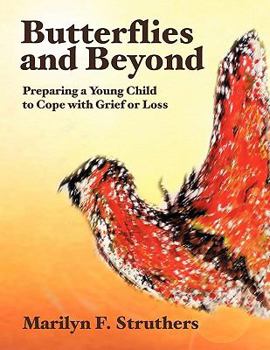 Paperback Butterflies and Beyond: Preparing a Young Child to Cope with Grief or Loss Book