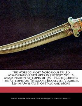 Paperback The World's Most Notorious Failed Assassination Attempts in History, Vol. 2: Assassination Attempts of 1901-1930 Including the Attempts on Theodore Ro Book