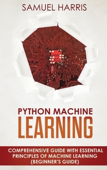 Hardcover Python Machine Learning: Comprehensive Guide with Essential Principles of Machine Learning Book