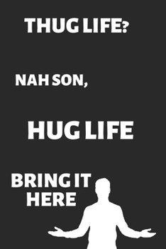 Paperback Gag Gift Notebook: Thug Life? Nah Son, Hug Life. - Wholesome Meme Cover Notebook - 6x9 Inches - 120 pages: A funny and wholesome meme not Book