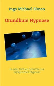 Paperback Grundkurs Hypnose: In zehn leichten Schritten zur erfolgreichen Hypnose [German] Book