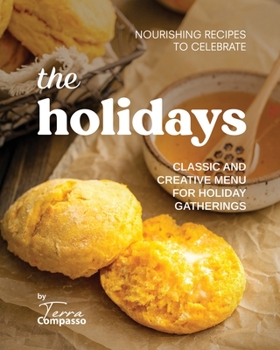 Paperback Nourishing Recipes to Celebrate the Holidays: Classic and Creative Menu for Holiday Gatherings Book