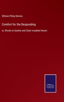 Hardcover Comfort for the Desponding: or, Words to Soothe and Cheer troubled Hearts Book