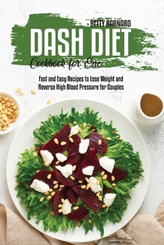 Paperback Dash Diet Cookbook for One: Fast and Easy Recipes to Lose Weight and Reverse High Blood Pressure for Couples Book