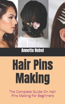 Paperback Hair Pins Making: The Complete Guide On Hair Pins Making For Beginners Book