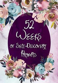 Paperback 52 Weeks Of Self Discovery Prompts: Self Discovery Journal: Creative Prompts, Inspirational Quotes, Reflective & Creative Writing Journal for women an Book