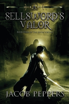 A Sellsword's Valor: Book Four of the Seven Virtues - Book #4 of the Seven Virtues