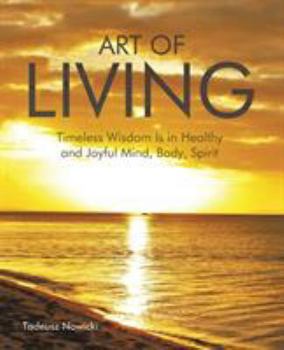 Art of Living: Timeless Wisdom Is in Healthy and Joyful Mind, Body, Spirit