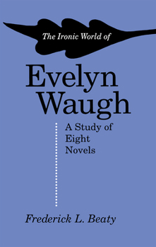 Paperback The Ironic World of Evelyn Waugh: A Study of Eight Novels Book