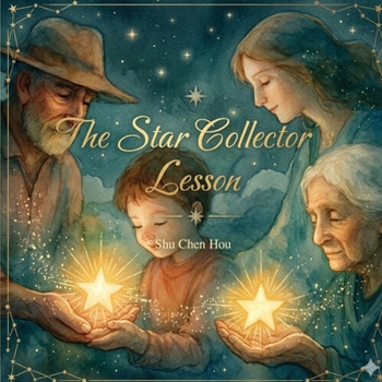 The Star Collector's Lesson: A Magical Children's Picture Book About Letting Go, Wonder, and the Beauty of Living in the Moment (Whispers of Wonder)