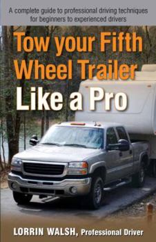 Perfect Paperback Tow your Fifth Wheel Trailer Like a Pro Book
