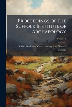 Proceedings of the Suffolk Institute of Archaeology, Volume 4