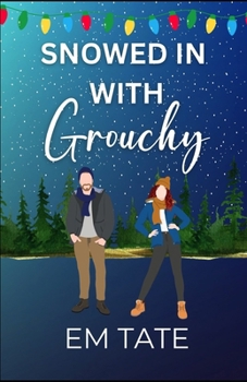 Paperback Snowed In With Grouchy: A Sweet Holiday Romantic Comedy Book
