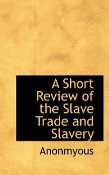 Paperback A Short Review of the Slave Trade and Slavery Book
