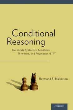Paperback Conditional Reasoning: The Unruly Syntactics, Semantics, Thematics, and Pragmatics of "If" Book