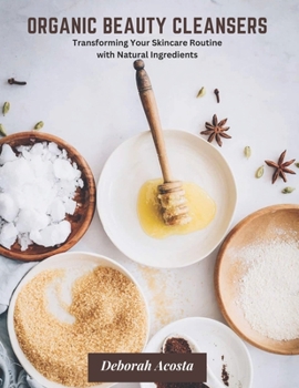 Paperback Organic Beauty Cleansers: Transforming Your Skincare Routine with Natural Ingredients Book