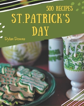 Paperback 500 St. Patrick's Day Recipes: A Highly Recommended St. Patrick's Day Cookbook Book