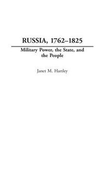 Hardcover Russia, 1762-1825: Military Power, the State, and the People Book