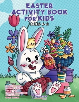 Paperback Easter Activity Book for Kids Ages 6-8: Easter Coloring Book, Dot to Dot, Maze Book, Kid Games, and Kids Activities Book