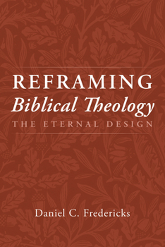 Hardcover Reframing Biblical Theology: The Eternal Design Book