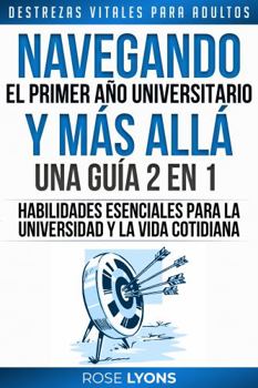 Destrezas Vitales para Adultos: Navegando el Primer Año Universitario y Más Allá - 2 in 1 - Habilidades Esenciales para la Universidad y la Vida ... para Cumpleaños, Graduación (Spanish Edition)
