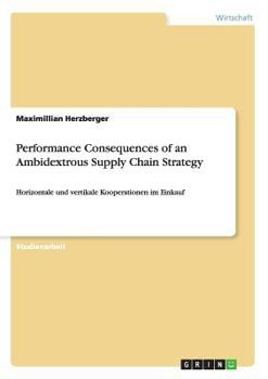 Paperback Performance Consequences of an Ambidextrous Supply Chain Strategy: Horizontale und vertikale Kooperationen im Einkauf [German] Book