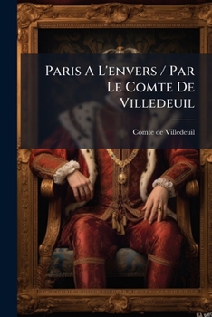 Paperback Paris A L'envers / Par Le Comte De Villedeuil [French] Book