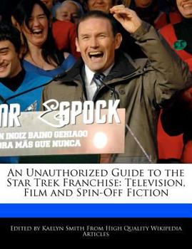 Paperback An Unauthorized Guide to the Star Trek Franchise: Television, Film and Spin-Off Fiction Book