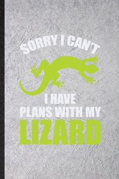 Paperback Sorry I Can't I Have Plans with My Lizard: Funny Lizard Owner Vet Lined Notebook/ Blank Journal For Exotic Animal Lover, Inspirational Saying Unique S Book