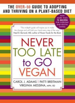 Paperback Never Too Late to Go Vegan: The Over-50 Guide to Adopting and Thriving on a Plant-Based Diet Book