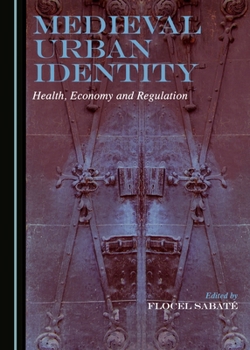 Hardcover Medieval Urban Identity: Health, Economy and Regulation Book