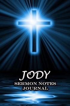 Jody Sermon Notes Journal: An Inspirational Worship Workbook For Christian To Record, Remember and Reflect  For Teens Women Men | Name or Surname Cover Print