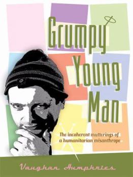Paperback Grumpy Young Man: The Incoherent Mutterings of a Humanitarian Misanthrope Book