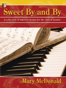 Paperback Sweet by and by: A Collection of Timeless Hymns for the Church Pianist Book